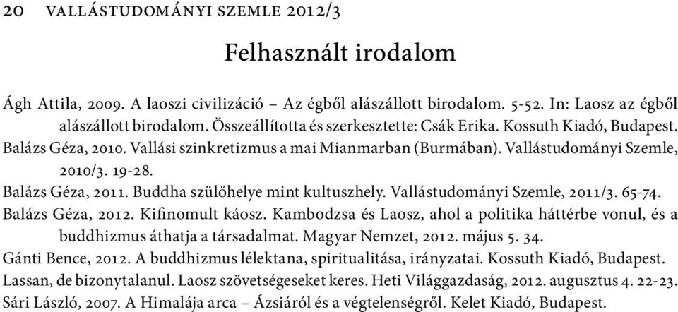 Buddha szülőhelye mint kultuszhely. Vallástudományi Szemle, 2011/3. 65-74. Balázs Géza, 2012. Kifinomult káosz.