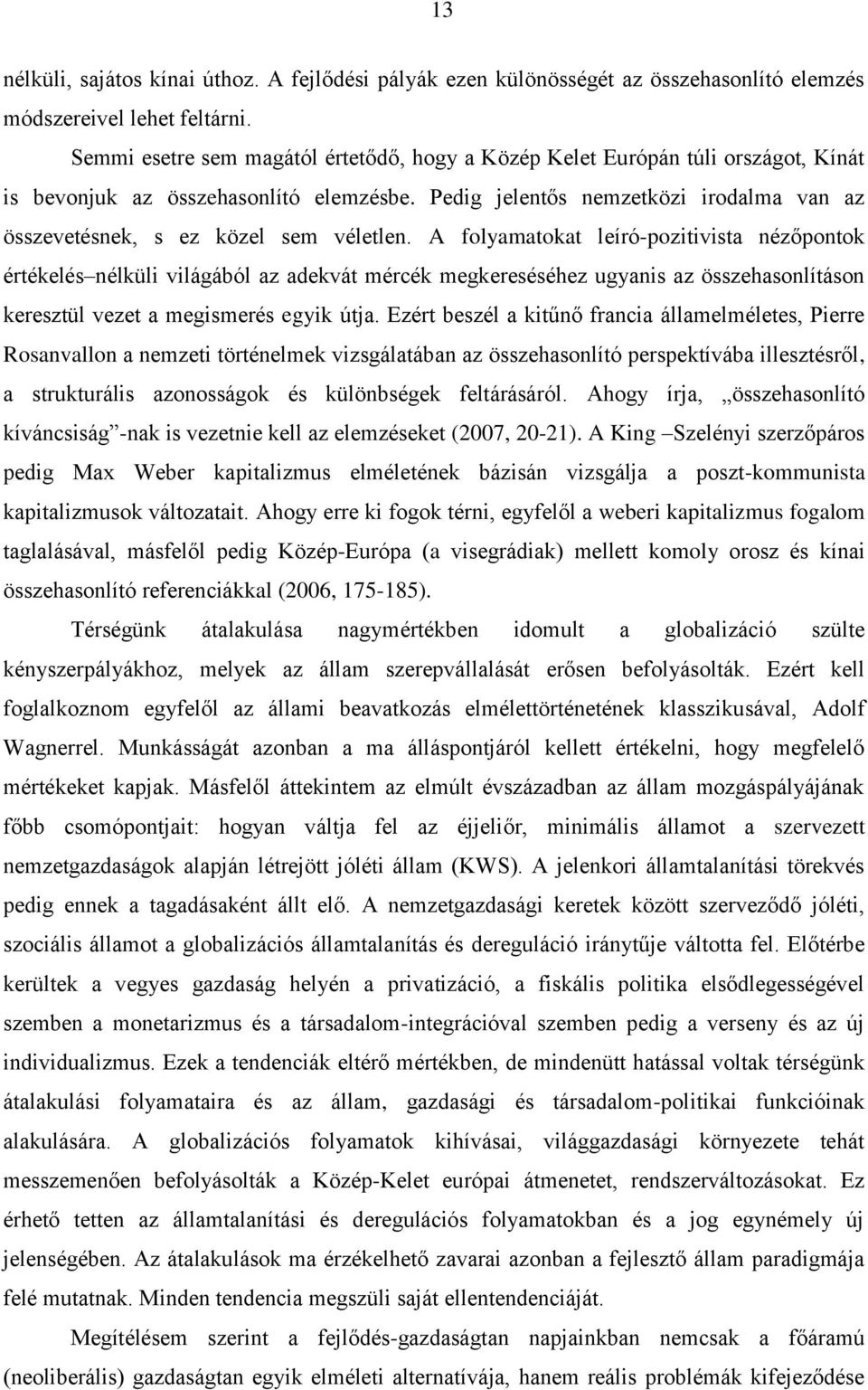 Pedig jelentős nemzetközi irodalma van az összevetésnek, s ez közel sem véletlen.