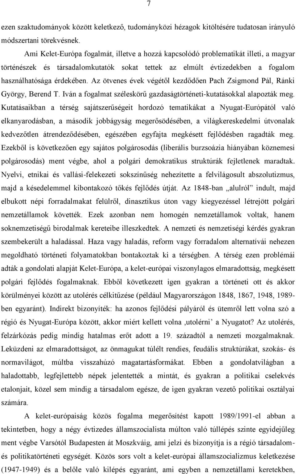 Az ötvenes évek végétől kezdődően Pach Zsigmond Pál, Ránki György, Berend T. Iván a fogalmat széleskörű gazdaságtörténeti-kutatásokkal alapozták meg.