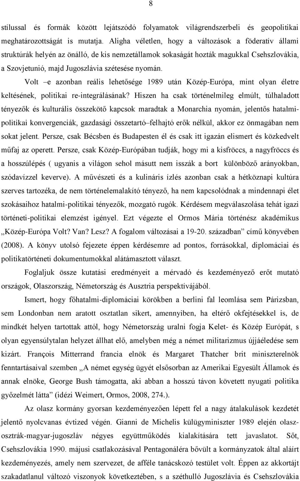 Volt e azonban reális lehetősége 1989 után Közép-Európa, mint olyan életre keltésének, politikai re-integrálásának?