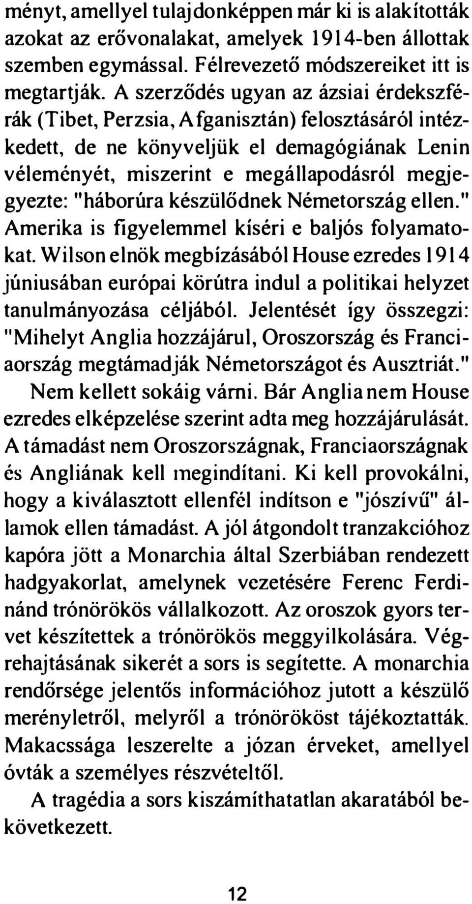 "háborúra készülődnek Németország ellen." Amerika is figyelemmel kíséri e baljós fo lyamatokat.