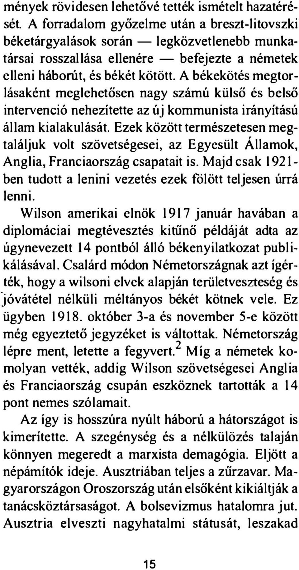 A békekötés megtorlásaként meglehetősen nagy számú külső és belső intervenció nehezítette az új kommunista irányítású állam kialakulását.