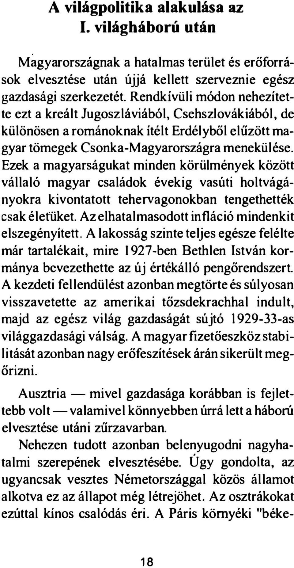 Ezek a magyarságukat minden körülmények között vállaló magyar családok évek ig vasúti holtvágá nyokra kivontatott tehervagonokban tengethették csak életüket.