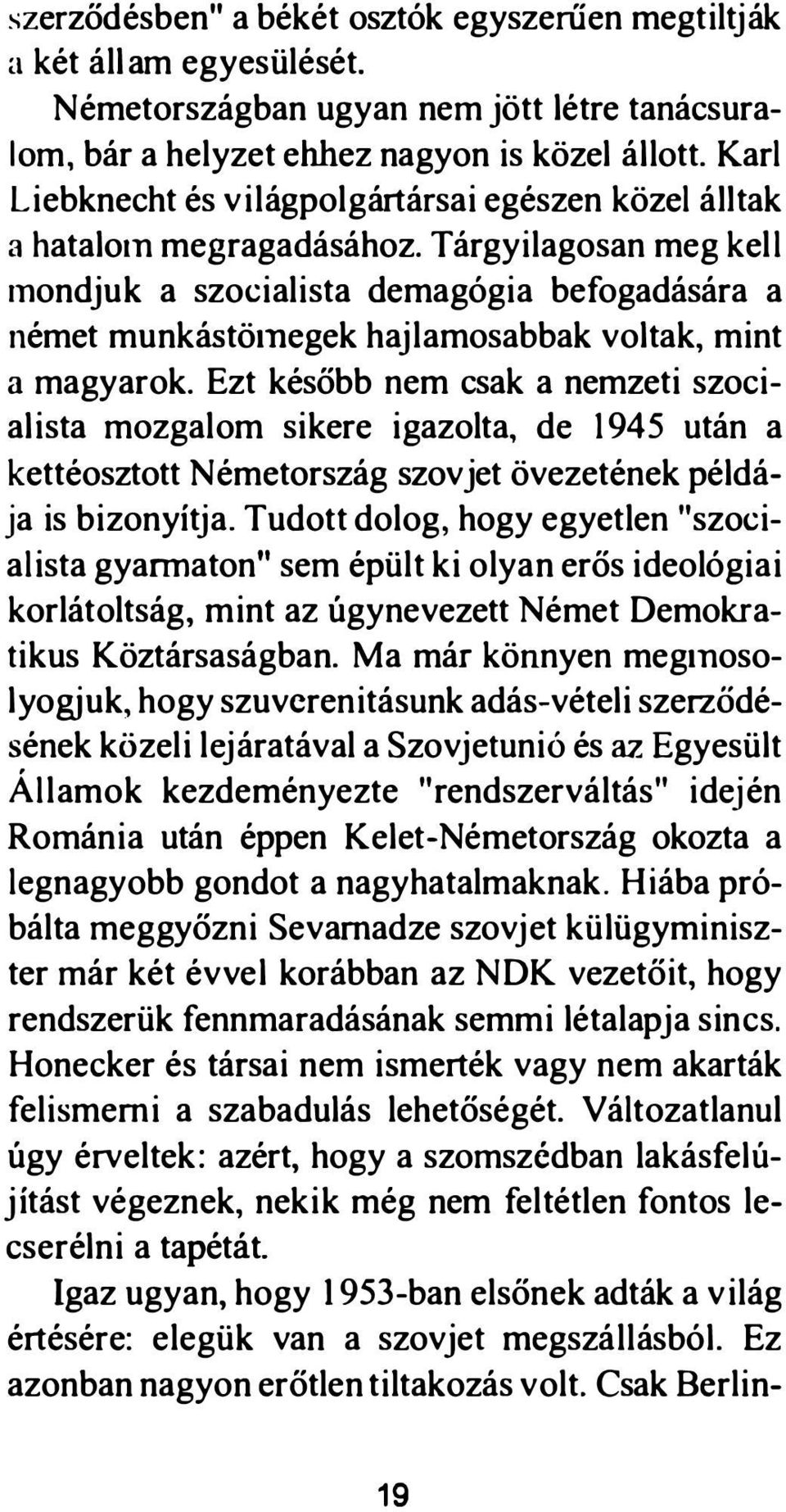 Tárgyilagosan meg kell mondjuk a szocialista demagógia befogadására a német munkástölnegek hajlamosabbak voltak, mint a magyarok.