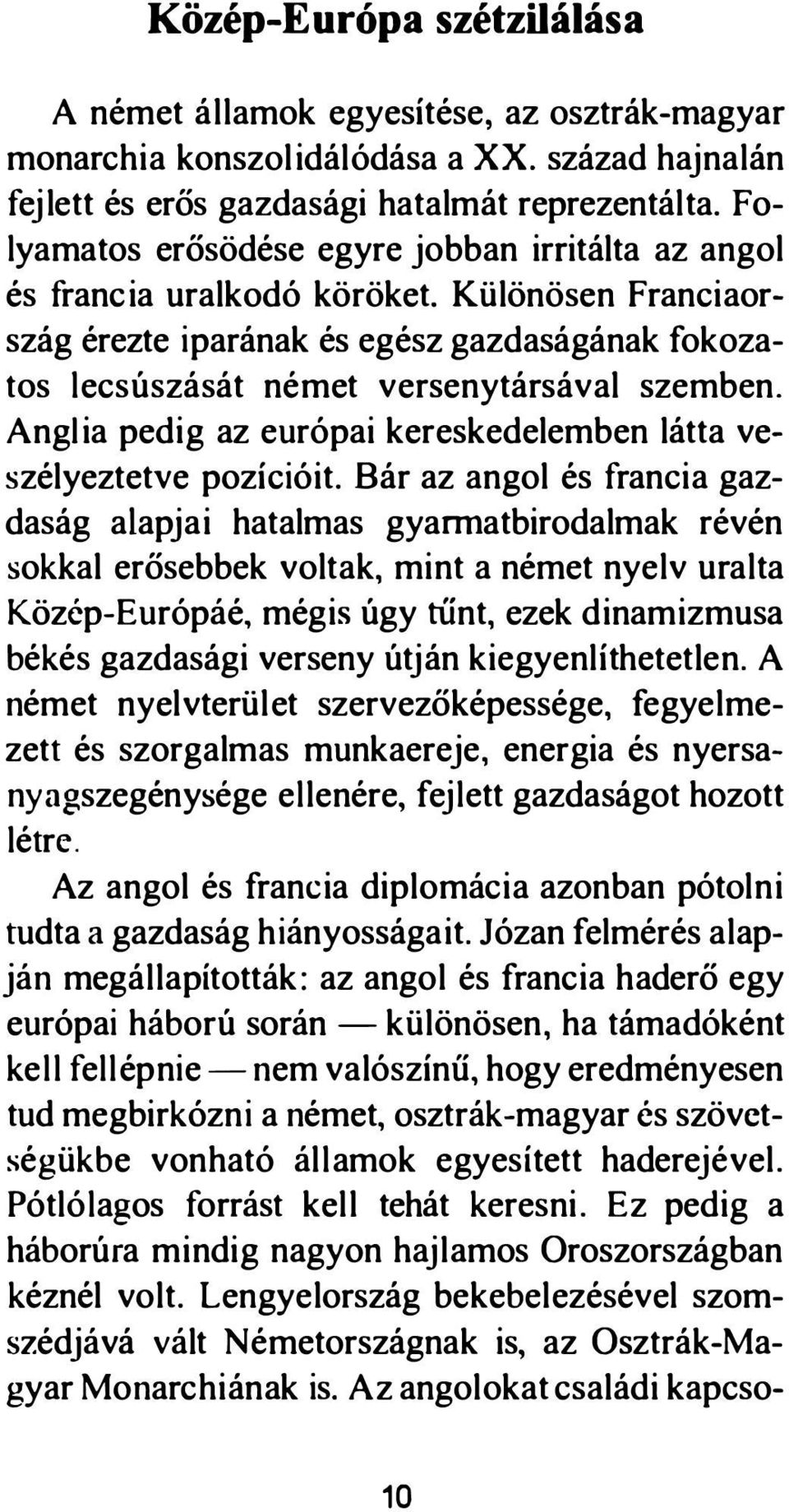 Angi ia pedig az európai kereskedelemben látta veszélyeztetve pozícióit.