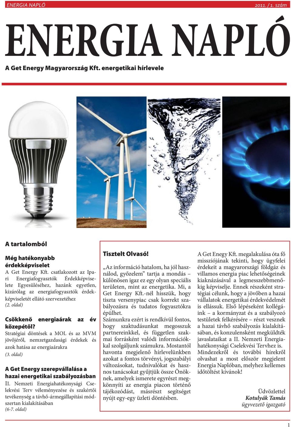 oldal) Csökkenő energiaárak az év közepétől? Stratégiai döntések a MOL és az MVM jövőjéről, nemzetgazdasági érdekek és azok hatása az energiaárakra (3.