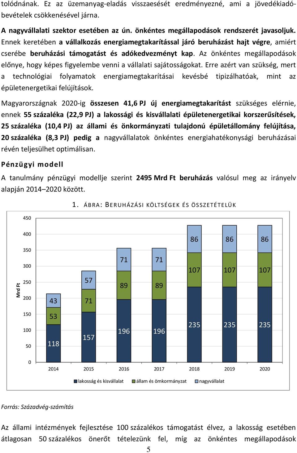 Az önkéntes megállapodások előnye, hogy képes figyelembe venni a vállalati sajátosságokat.