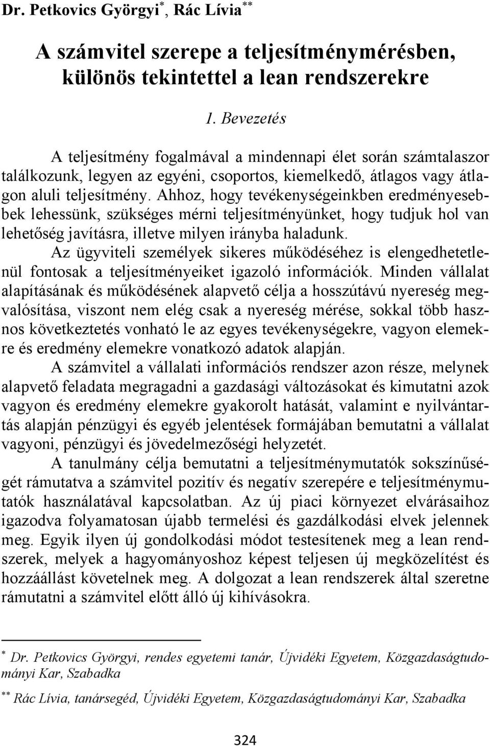 Ahhoz, hogy tevékenységeinkben eredményesebbek lehessünk, szükséges mérni teljesítményünket, hogy tudjuk hol van lehetőség javításra, illetve milyen irányba haladunk.