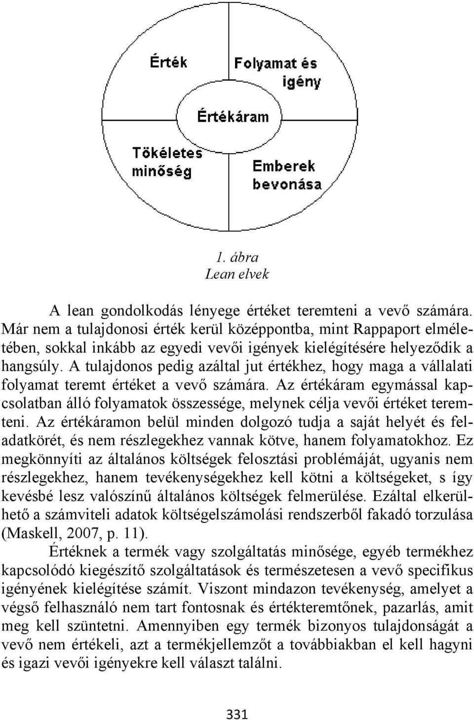 A tulajdonos pedig azáltal jut értékhez, hogy maga a vállalati folyamat teremt értéket a vevő számára.