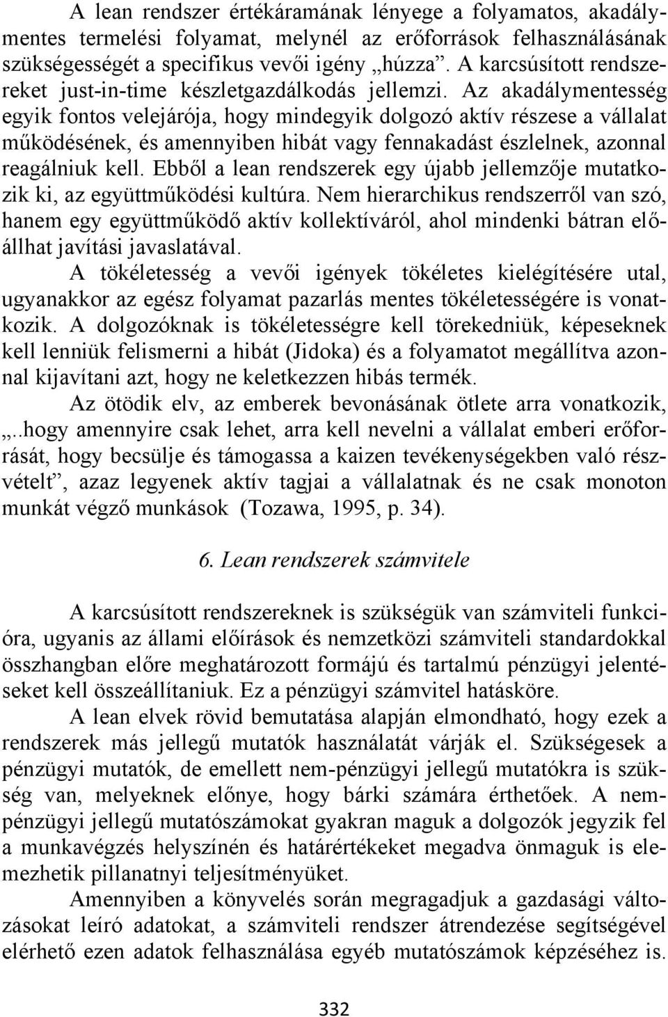 Az akadálymentesség egyik fontos velejárója, hogy mindegyik dolgozó aktív részese a vállalat működésének, és amennyiben hibát vagy fennakadást észlelnek, azonnal reagálniuk kell.