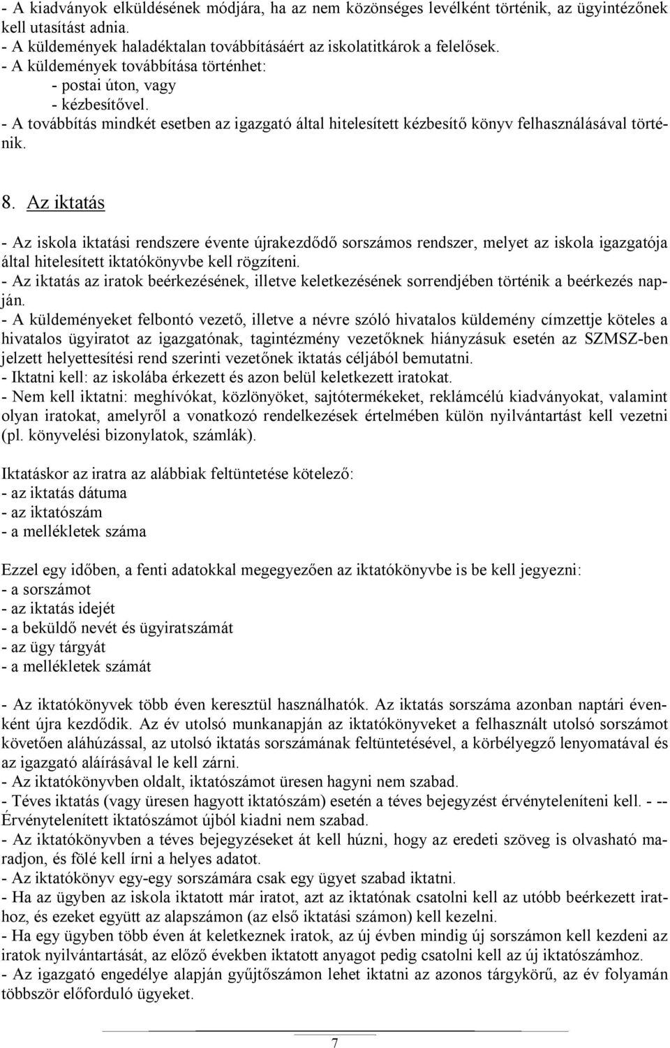 Az iktatás - Az iskola iktatási rendszere évente újrakezd d sorszámos rendszer, melyet az iskola igazgatója által hitelesített iktatókönyvbe kell rögzíteni.