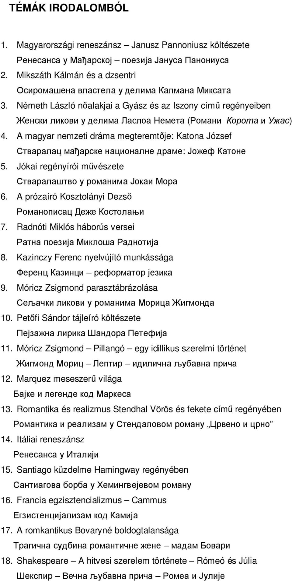 Móricz Zsigmond parasztábrázolása 10. Pet fi Sándor tájleíró költészete 11. Móricz Zsigmond Pillangó egy idillikus szerelmi történet 12. Marquez meseszer világa 13.