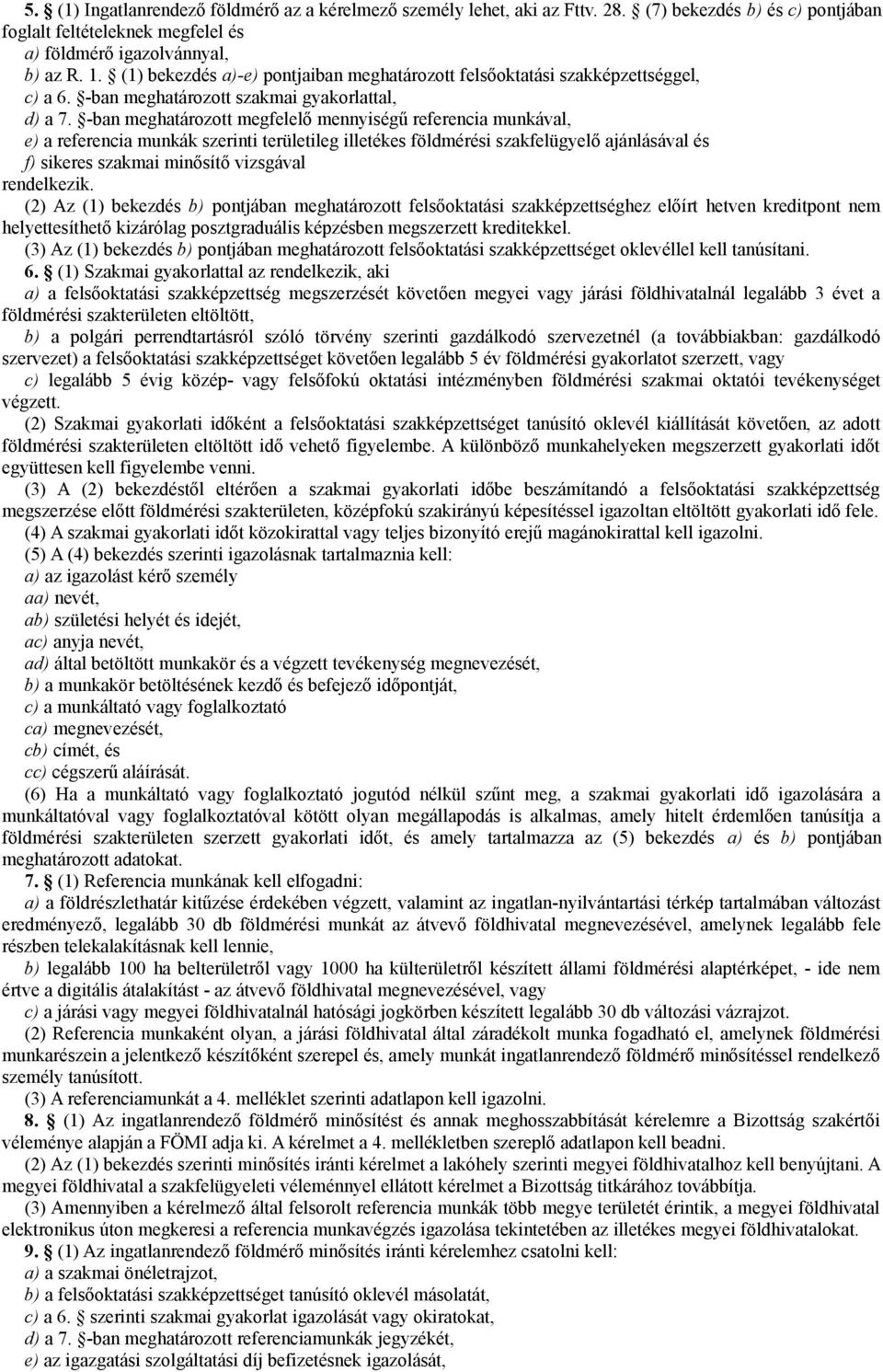 -ban meghatározott megfelelő mennyiségű referencia munkával, e) a referencia munkák szerinti területileg illetékes földmérési szakfelügyelő ajánlásával és f) sikeres szakmai minősítő vizsgával