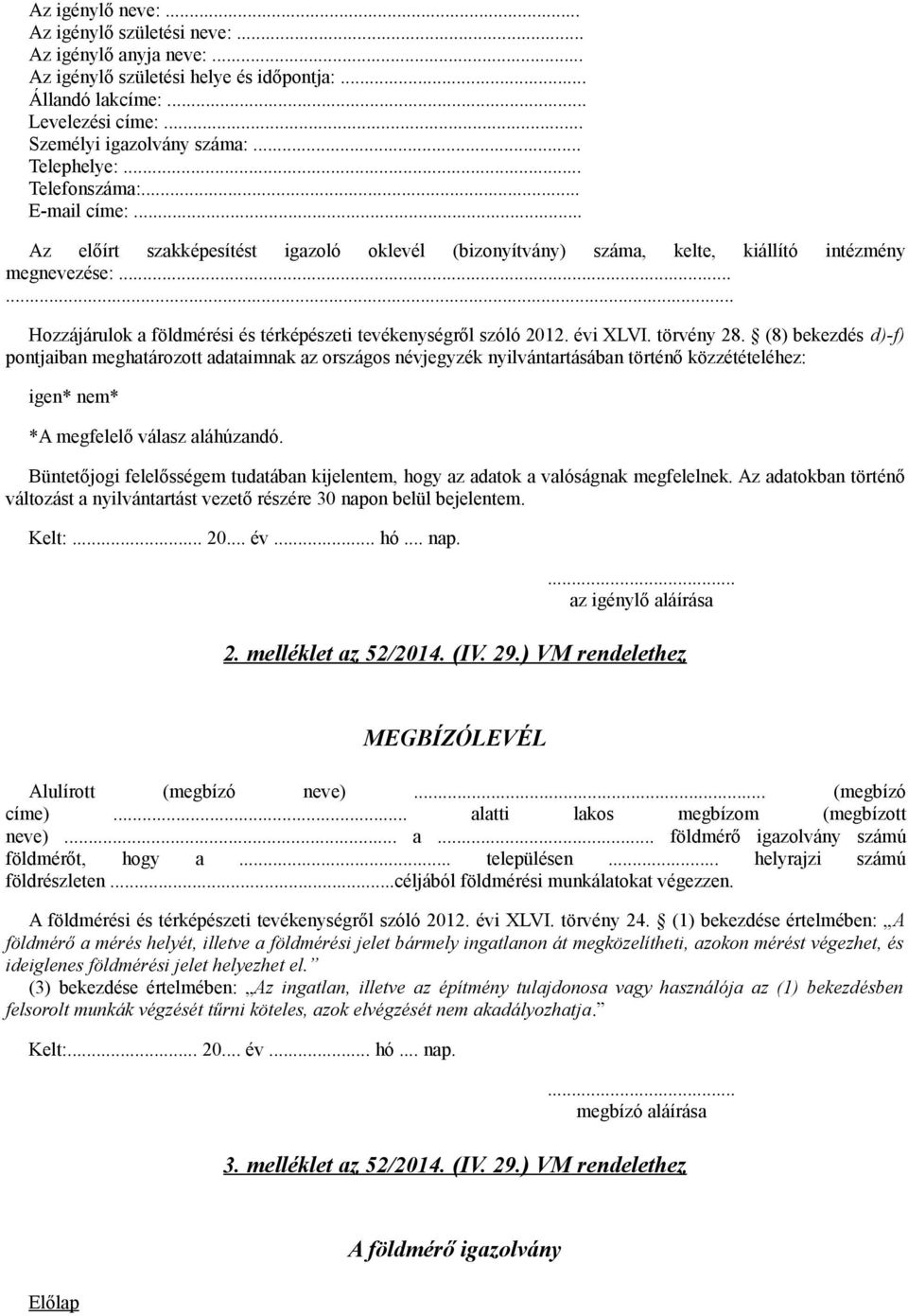 ..... Hozzájárulok a földmérési és térképészeti tevékenységről szóló 2012. évi XLVI. törvény 28.