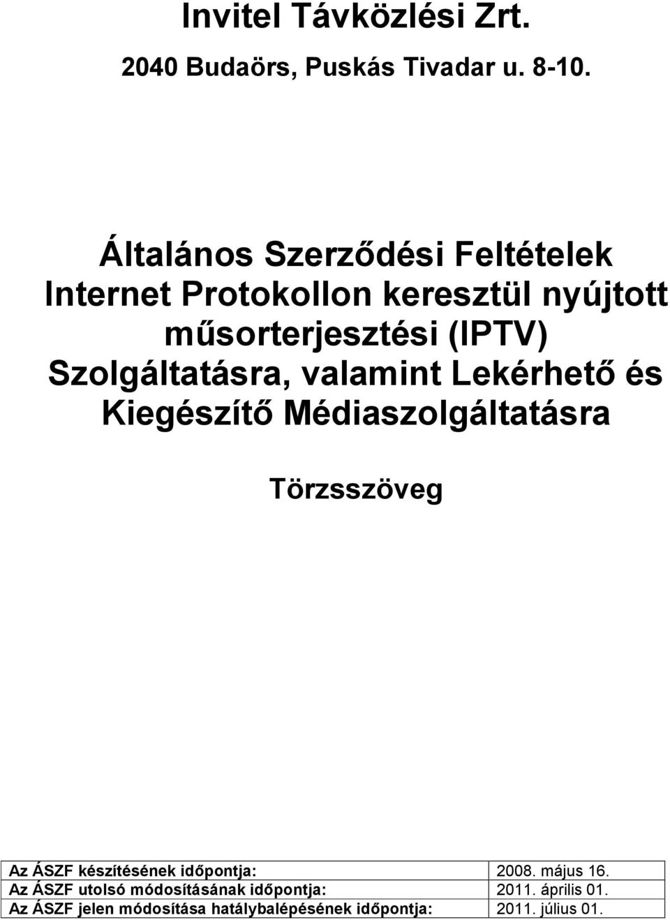 Szolgáltatásra, valamint Lekérhető és Kiegészítő Médiaszolgáltatásra Az ÁSZF készítésének időpontja: