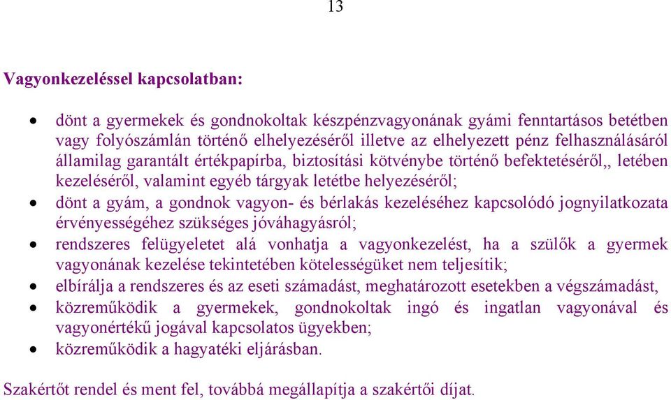 kezeléséhez kapcsolódó jognyilatkozata érvényességéhez szükséges jóváhagyásról; rendszeres felügyeletet alá vonhatja a vagyonkezelést, ha a szülők a gyermek vagyonának kezelése tekintetében