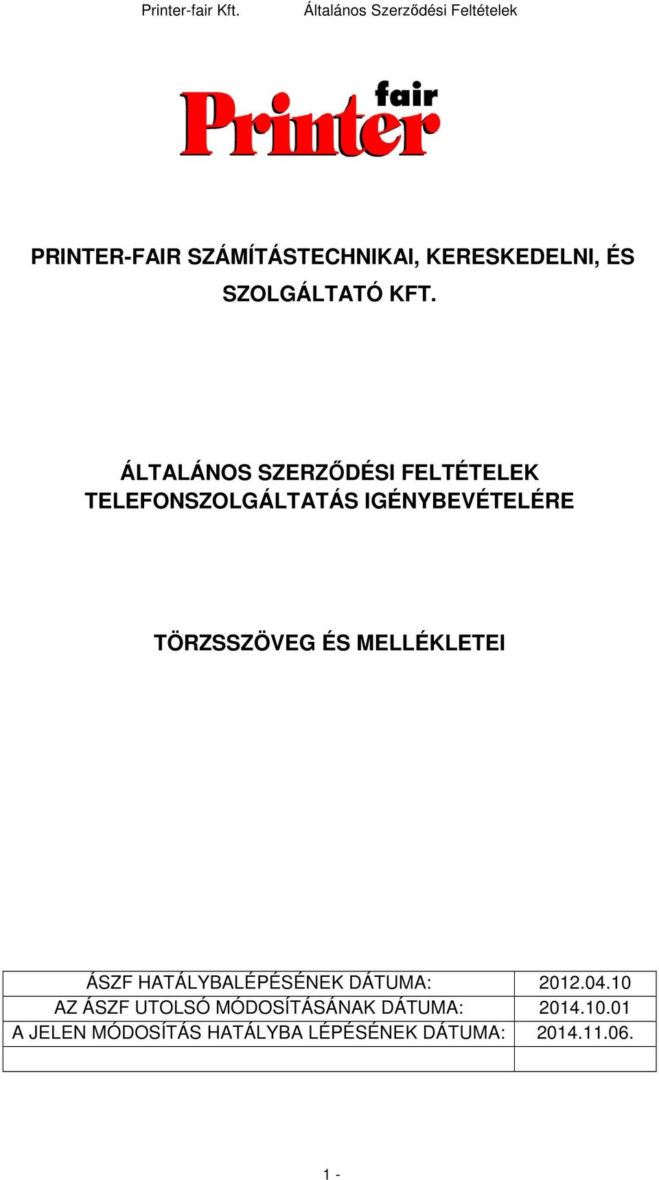 TÖRZSSZÖVEG ÉS MELLÉKLETEI ÁSZF HATÁLYBALÉPÉSÉNEK DÁTUMA: 2012.04.