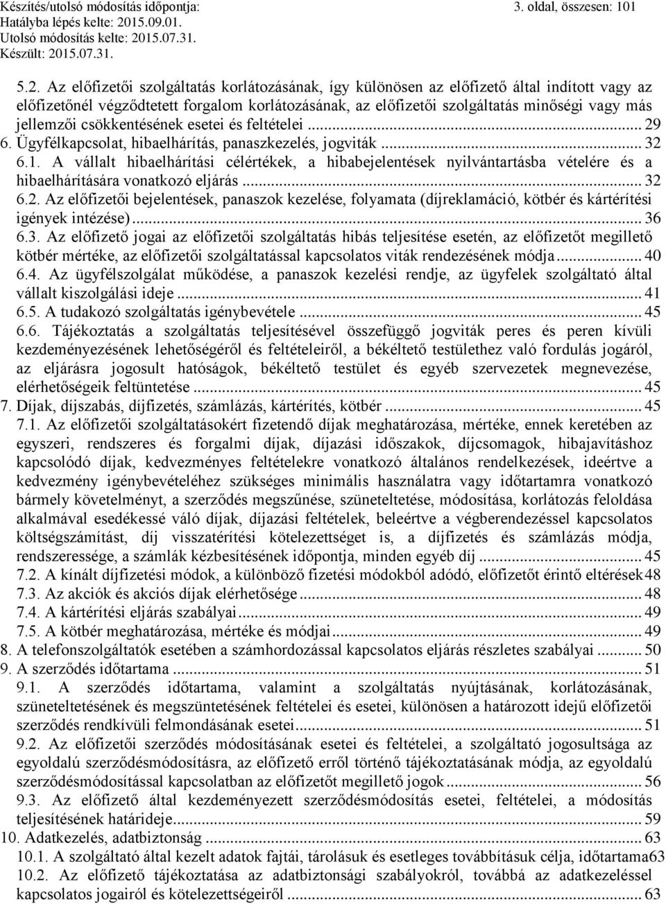 csökkentésének esetei és feltételei... 29 6. Ügyfélkapcsolat, hibaelhárítás, panaszkezelés, jogviták... 32 6.1.