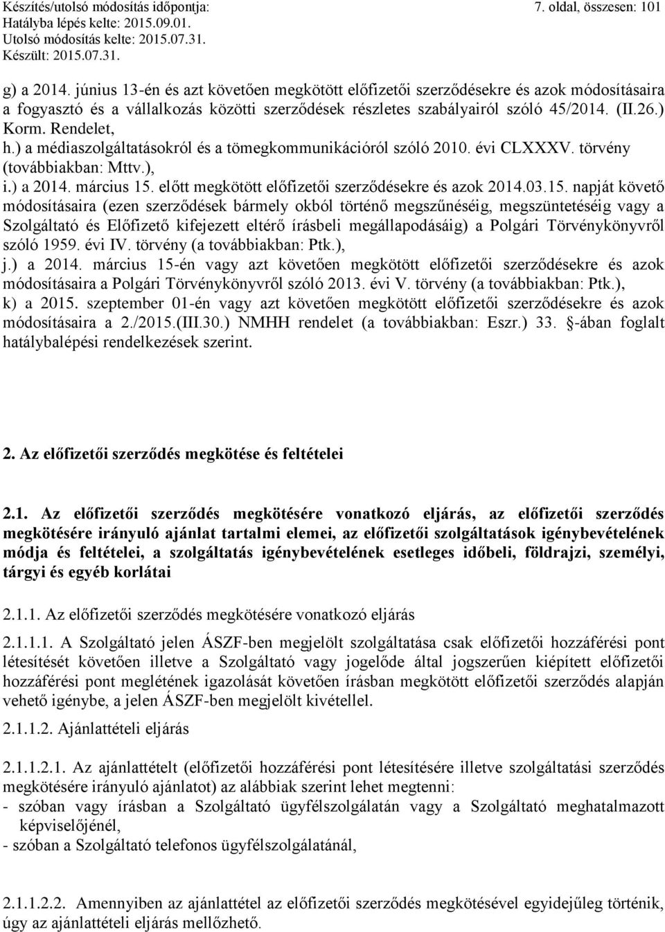 ) a médiaszolgáltatásokról és a tömegkommunikációról szóló 2010. évi CLXXXV. törvény (továbbiakban: Mttv.), i.) a 2014. március 15.