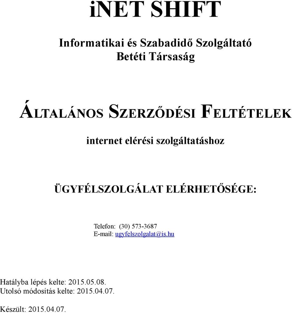 ÜGYFÉLSZOLGÁLAT ELÉRHETŐSÉGE: Telefon: (30) 573-3687 E-mail: