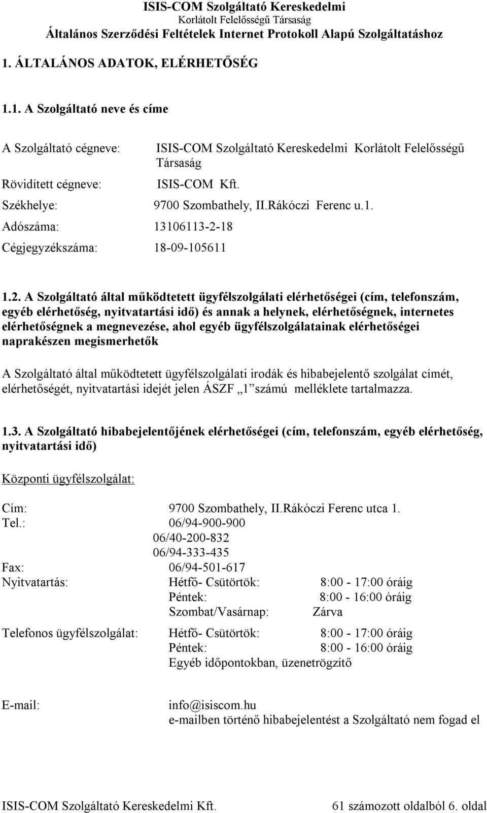 18 Cégjegyzékszáma: 18-09-105611 9700 Szombathely, II.Rákóczi Ferenc u.1. 1.2.