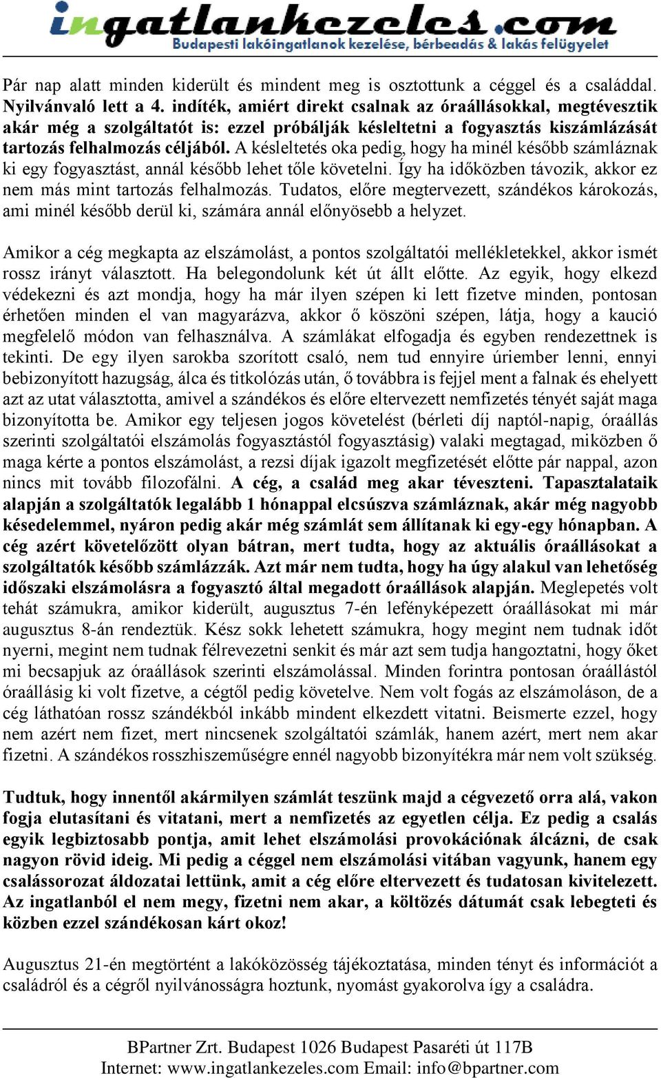 A késleltetés oka pedig, hogy ha minél később számláznak ki egy fogyasztást, annál később lehet tőle követelni. Így ha időközben távozik, akkor ez nem más mint tartozás felhalmozás.