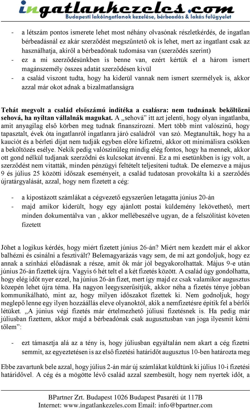 kiderül vannak nem ismert szermélyek is, akkor azzal már okot adnak a bizalmatlanságra Tehát megvolt a család elsőszámú indítéka a csalásra: nem tudnának beköltözni sehová, ha nyíltan vállalnák