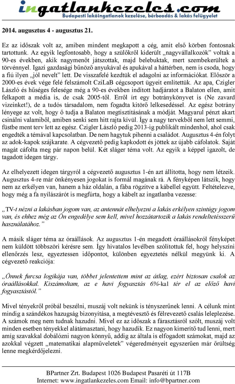 Igazi gazdasági bűnöző anyukával és apukával a háttérben, nem is csoda, hogy a fiú ilyen jól nevelt lett. De visszafelé kezdtük el adagolni az információkat.