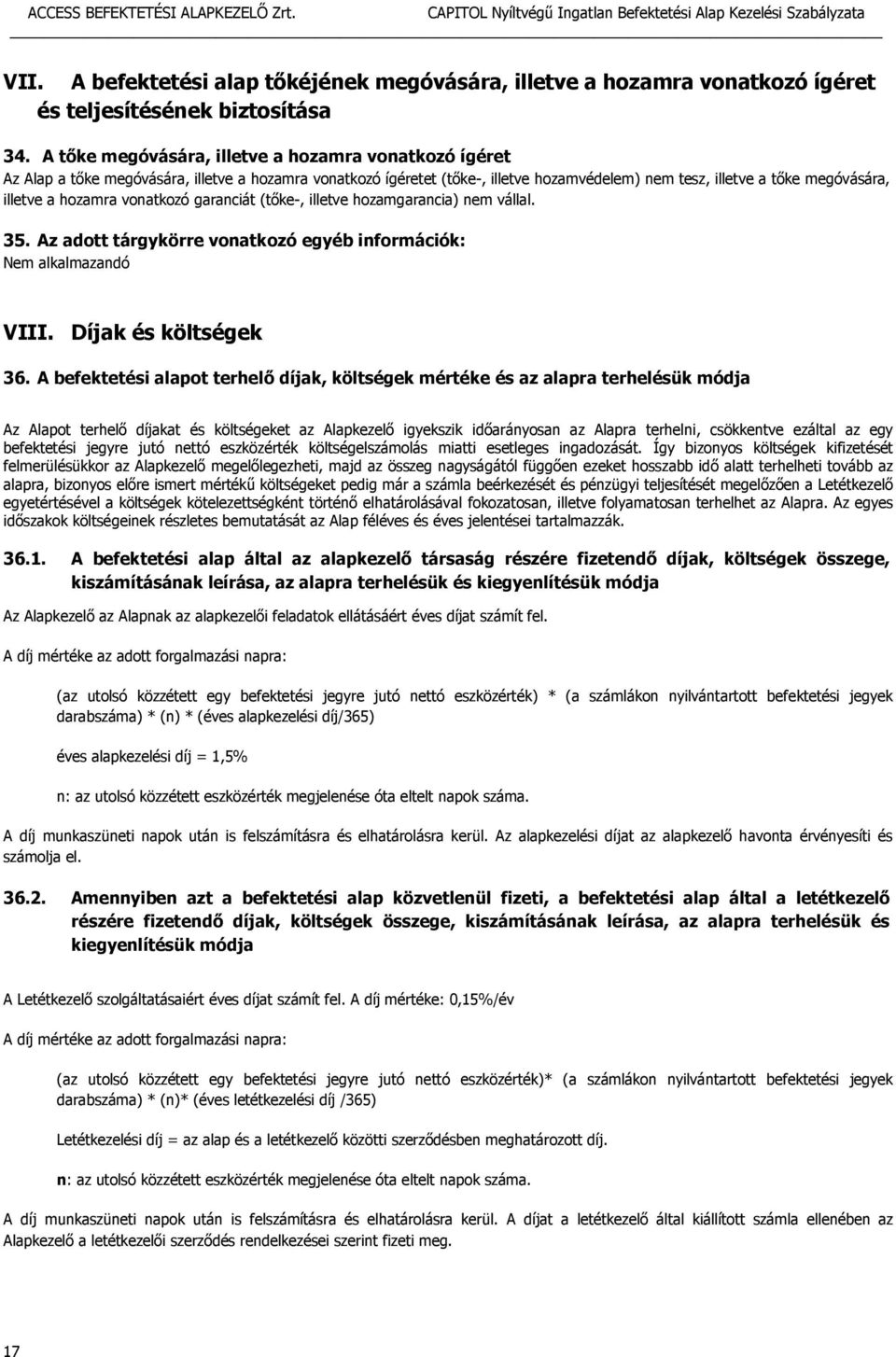 hozamra vonatkozó garanciát (tőke-, illetve hozamgarancia) nem vállal. 35. Az adott tárgykörre vonatkozó egyéb információk: VIII. Díjak és költségek 36.