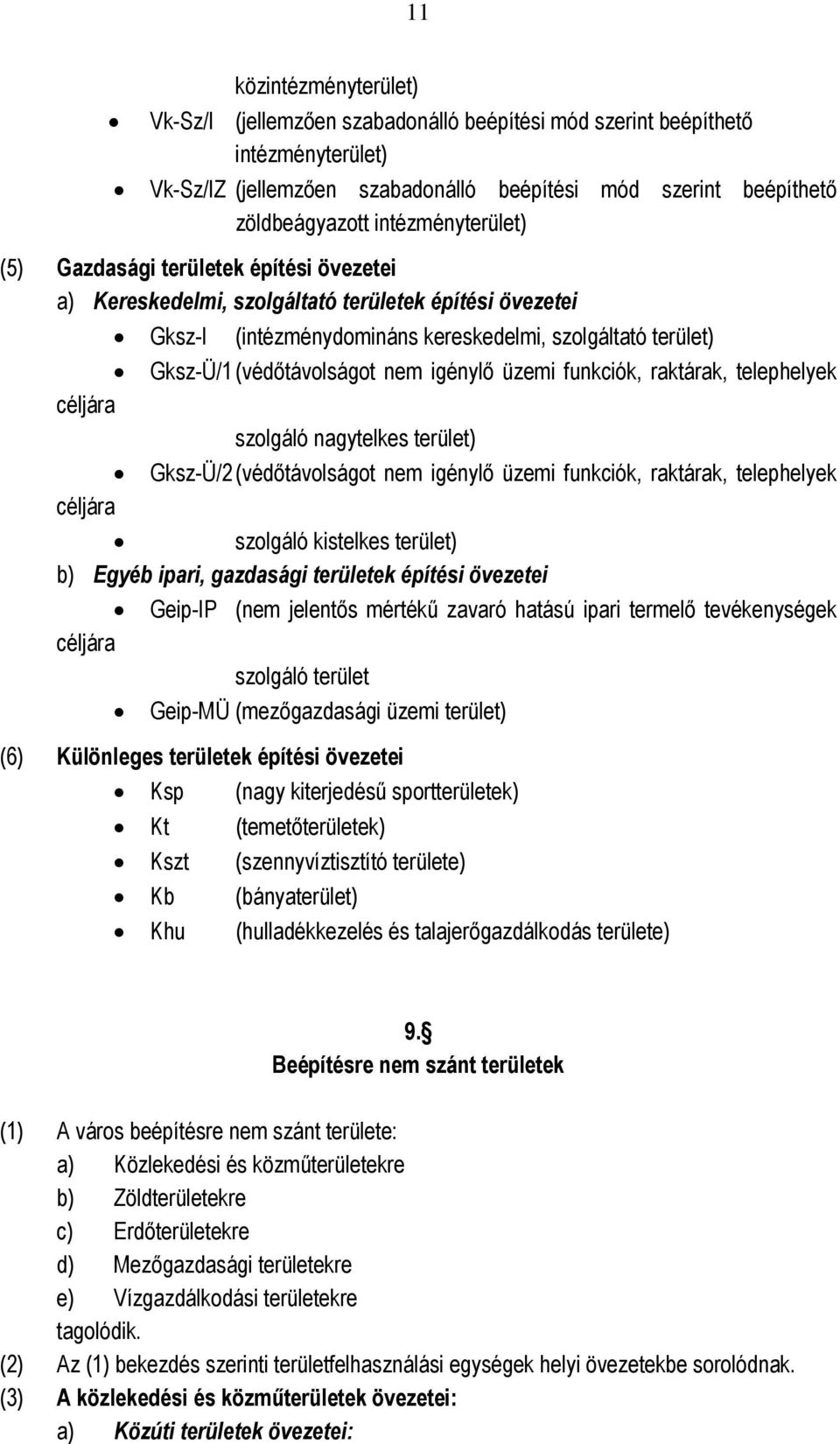 telephelyek céljára szolgáló nagytelkes terület) Gksz-Ü/2 (védőtávolságot nem igénylő üzemi funkciók, raktárak, telephelyek céljára szolgáló kistelkes terület) b) Egyéb ipari, gazdasági területek