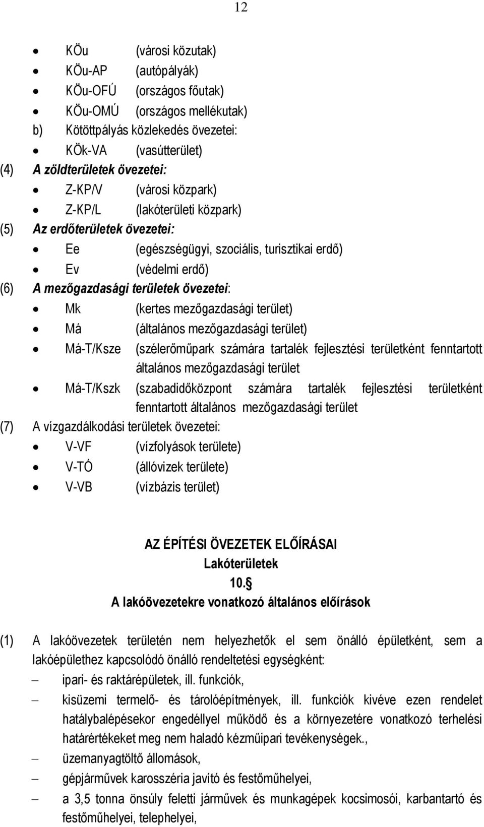 (általános mezőgazdasági terület) Má-T/Ksze (szélerőműpark számára tartalék fejlesztési területként fenntartott általános mezőgazdasági terület Má-T/Kszk (szabadidőközpont számára tartalék