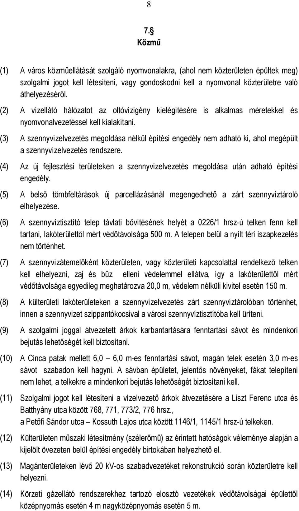 (3) A szennyvízelvezetés megoldása nélkül építési engedély nem adható ki, ahol megépült a szennyvízelvezetés rendszere.