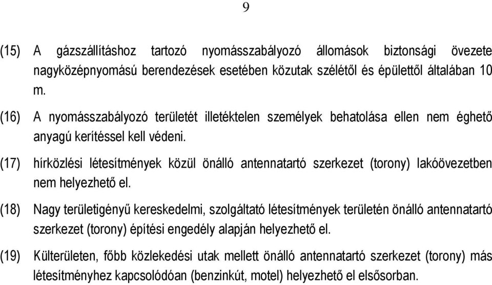 (17) hírközlési létesítmények közül önálló antennatartó szerkezet (torony) lakóben nem helyezhető el.