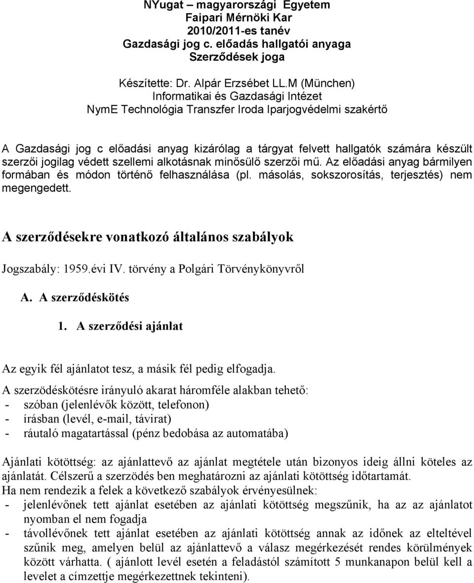 jogilag védett szellemi alkotásnak minősülő szerzői mű. Az előadási anyag bármilyen formában és módon történő felhasználása (pl. másolás, sokszorosítás, terjesztés) nem megengedett.