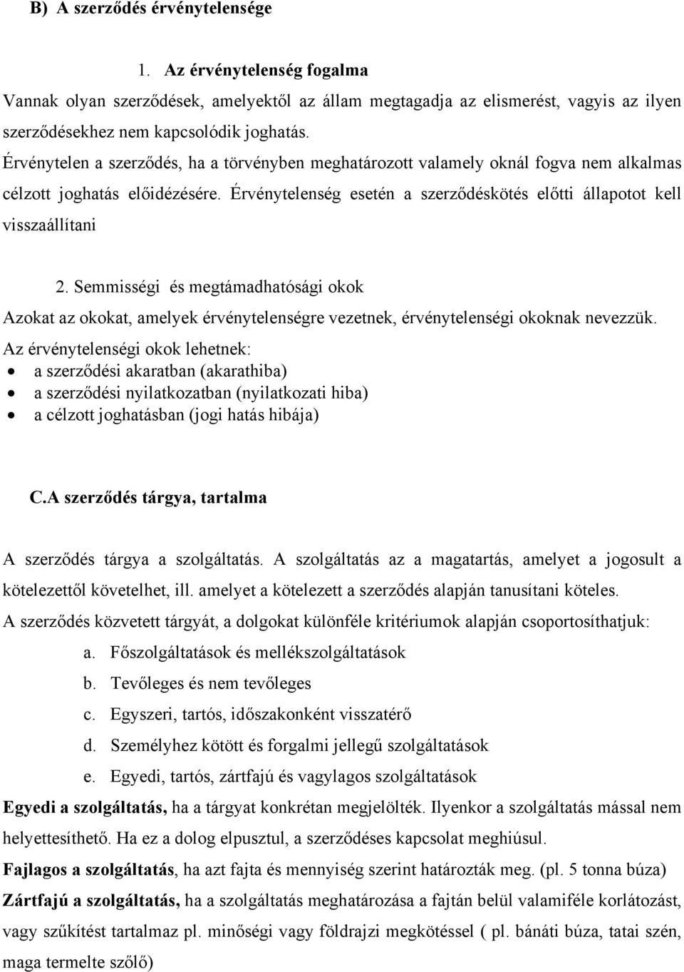 Semmisségi és megtámadhatósági okok Azokat az okokat, amelyek érvénytelenségre vezetnek, érvénytelenségi okoknak nevezzük.