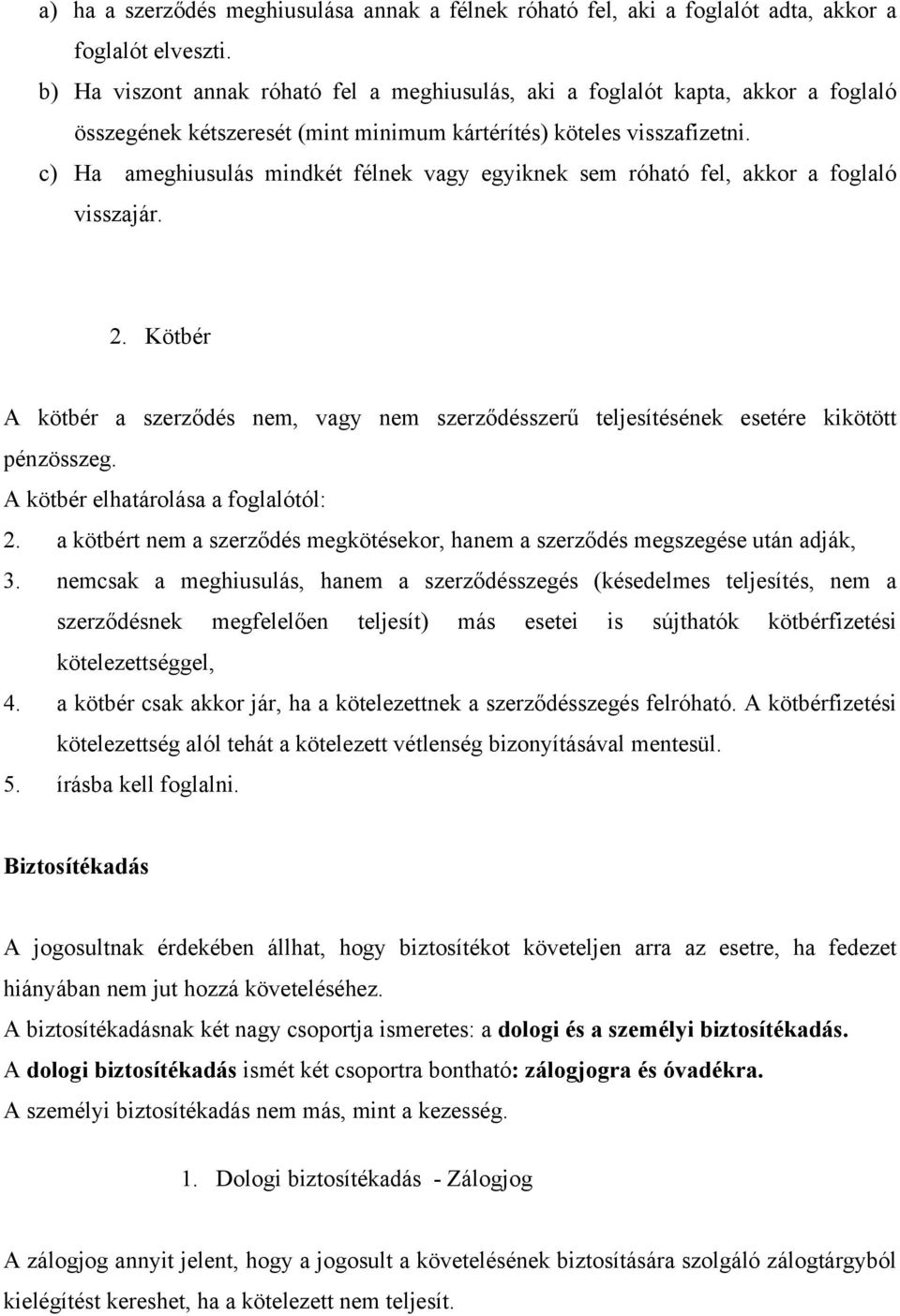 c) Ha ameghiusulás mindkét félnek vagy egyiknek sem róható fel, akkor a foglaló visszajár. 2. Kötbér A kötbér a szerződés nem, vagy nem szerződésszerű teljesítésének esetére kikötött pénzösszeg.