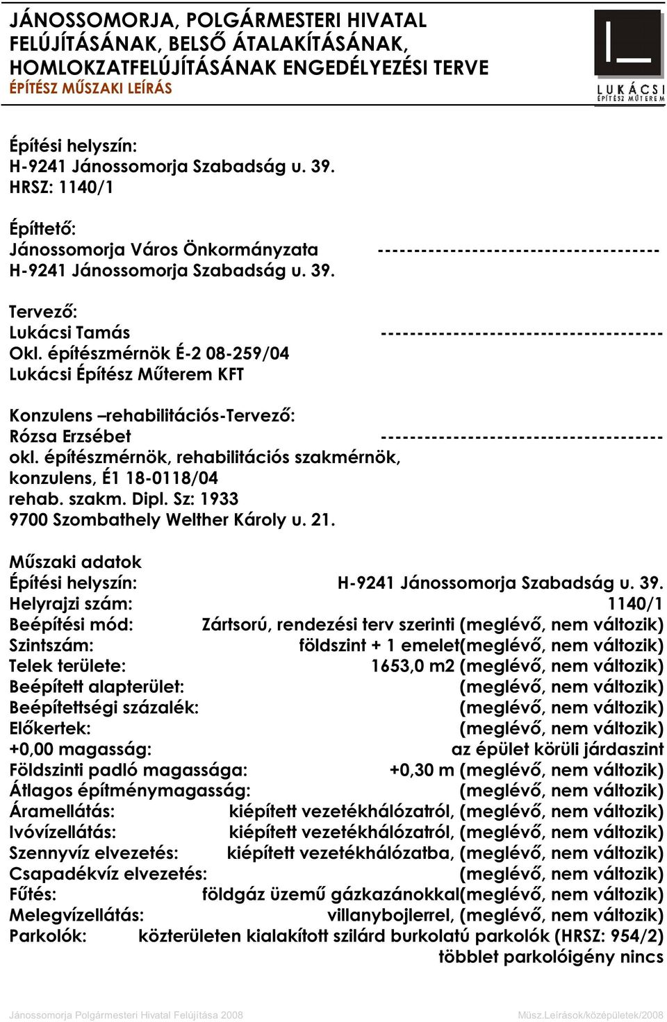 építészmérnök É-2 08-259/04 Lukácsi Építész M terem KFT Konzulens rehabilitációs-tervez : Rózsa Erzsébet --------------------------------------- okl.