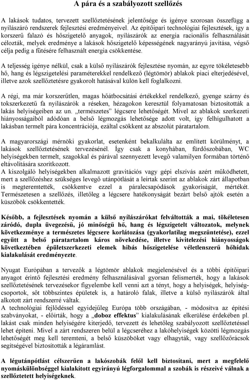 nagyarányú javítása, végső célja pedig a fűtésére felhasznált energia csökkentése.