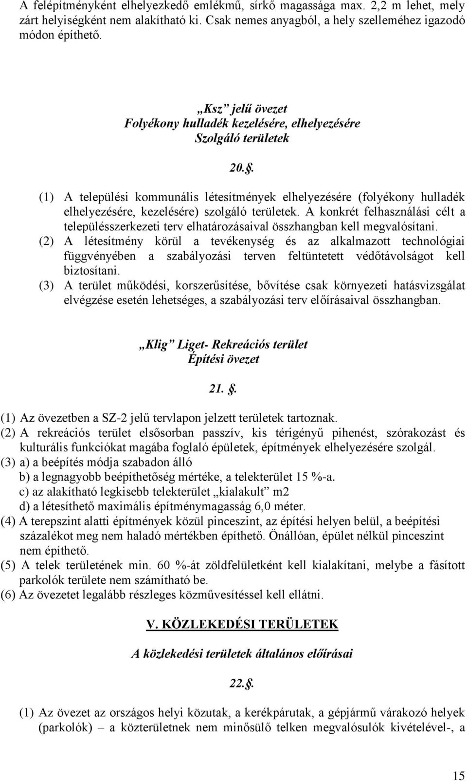 . (1) A települési kommunális létesítmények elhelyezésére (folyékony hulladék elhelyezésére, kezelésére) szolgáló területek.