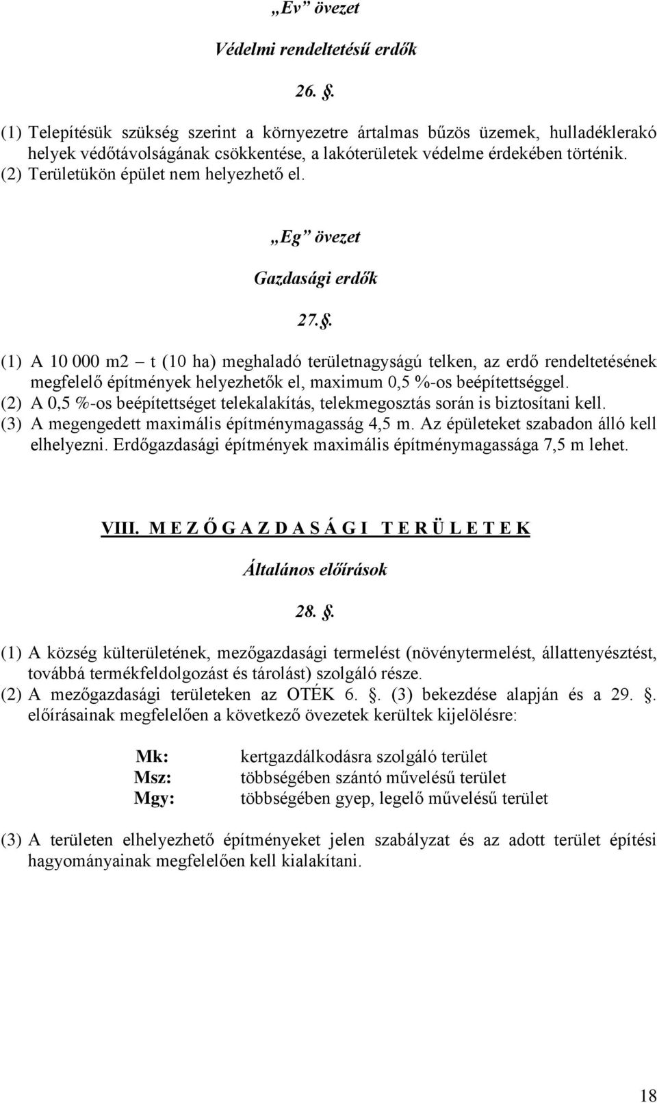 (2) Területükön épület nem helyezhető el. Eg övezet Gazdasági erdők 27.