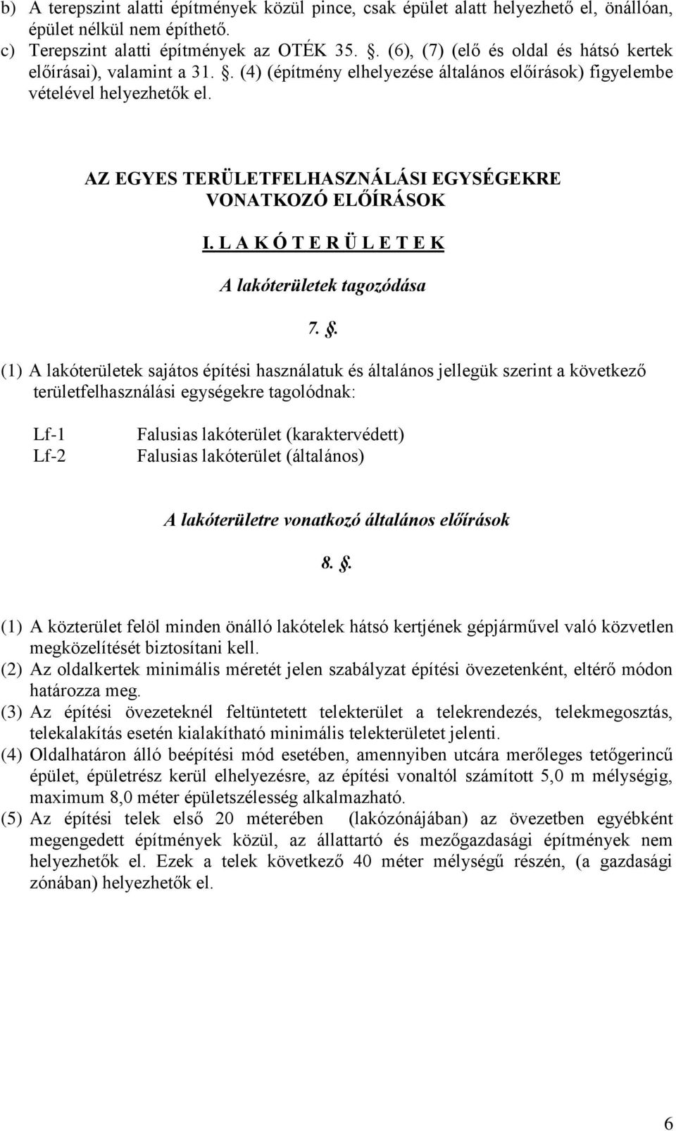 AZ EGYES TERÜLETFELHASZNÁLÁSI EGYSÉGEKRE VONATKOZÓ ELŐÍRÁSOK I. L A K Ó T E R Ü L E T E K A lakóterületek tagozódása 7.
