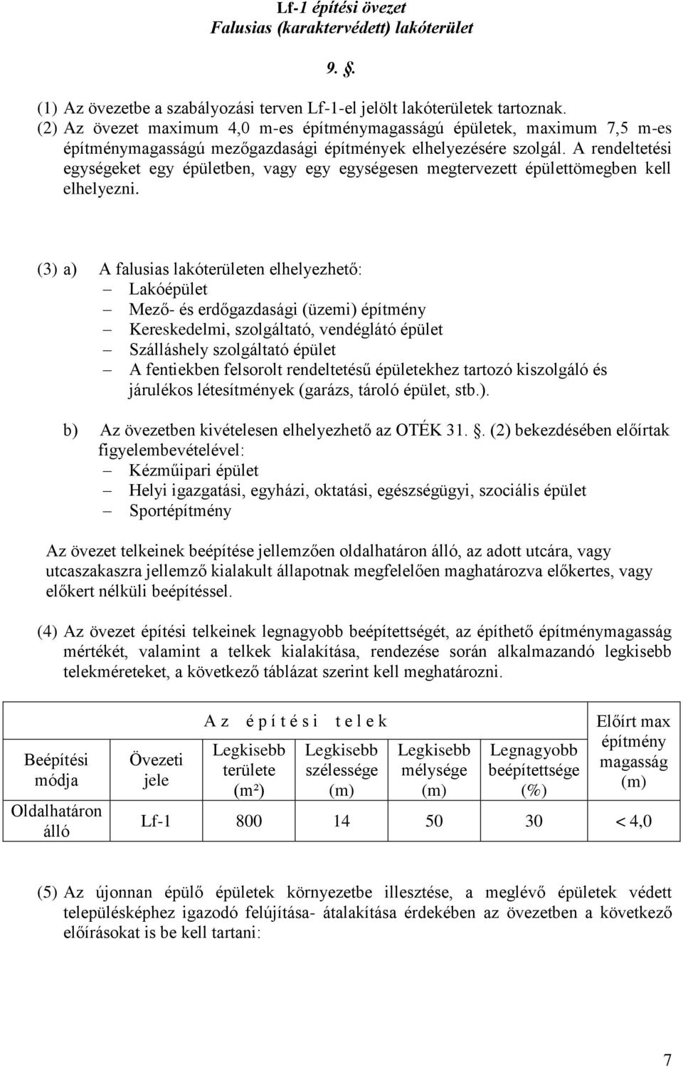 A rendeltetési egységeket egy épületben, vagy egy egységesen megtervezett épülettömegben kell elhelyezni.