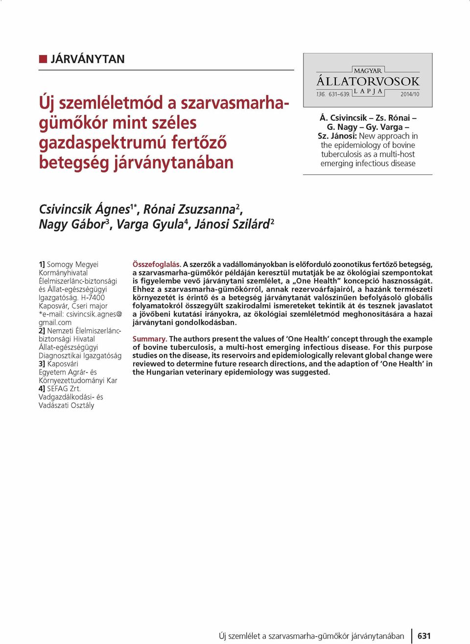 Jánosi: New approach in the epidemiology of bovine tuberculosis as a multi-host emerging infectious disease Csivincsik Ágnes'*, Rónai Zsuzsanna2, Nagy Gábor3, Varga Gyula*, Jánosi Szilárd2 1] S om