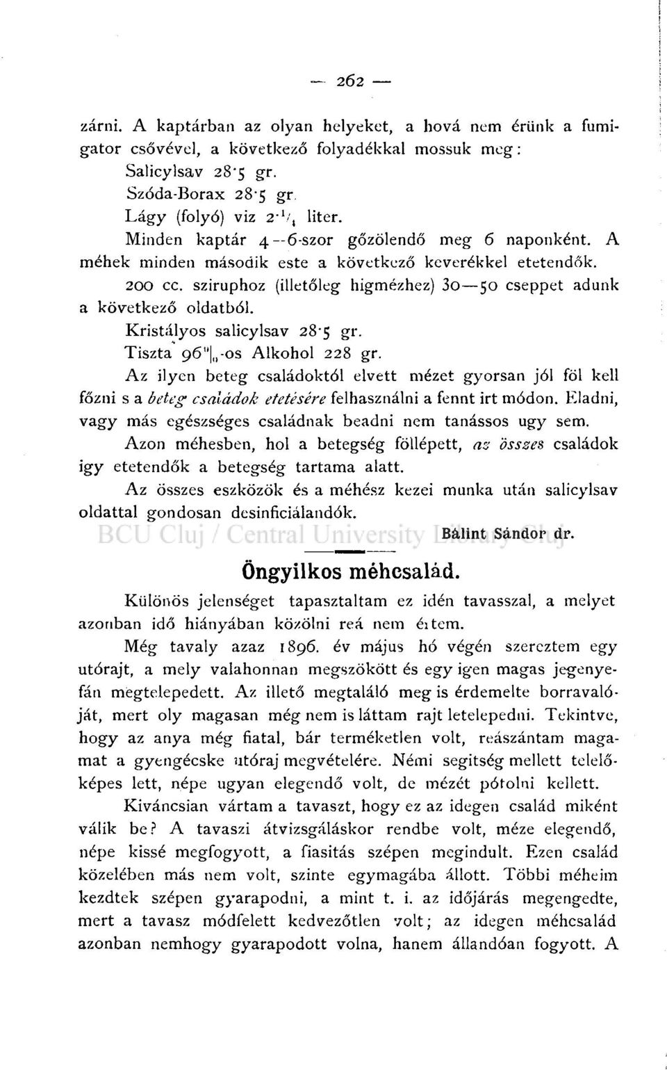 Kristályos salicylsav 28-5 gr. Tiszta Q6" -OS Alkohol 228 gr. Az ilyen beteg családoktól elvett mézet gyorsan jól föl kell főzni s a beteg családok etetésére felhasználni a fennt irt módon.