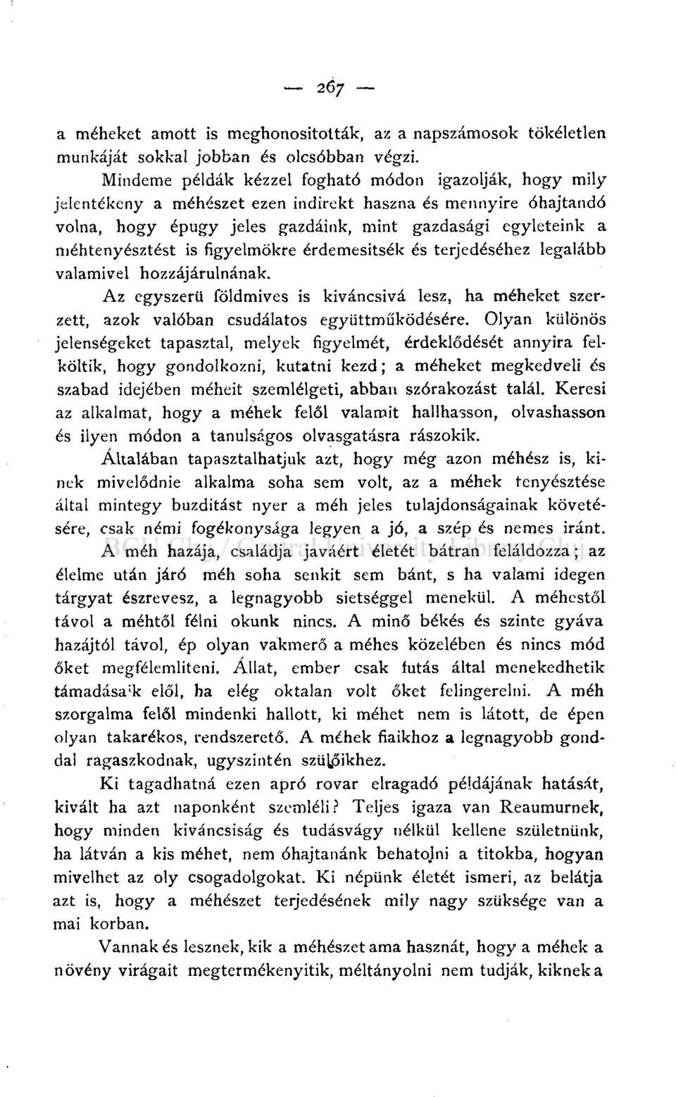 is figyelmökre érdemesítsék és terjedéséhez legalább valamivel hozzájárulnának. Az egyszerű földmives is kíváncsivá lesz, ha méheket szerzett, azok valóban csudálatos együttműködésére.