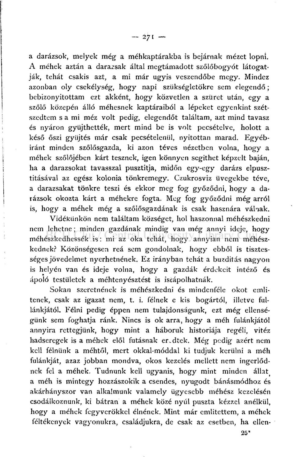 szétszedtem s a mi méz volt pedig, elegendőt találtam, azt mind tavasz és nyáron gyűjthettek, mert mind be is volt pecsételve, holott a késő őszi gyűjtés már csak pecsételeniil, nyitottan marad.