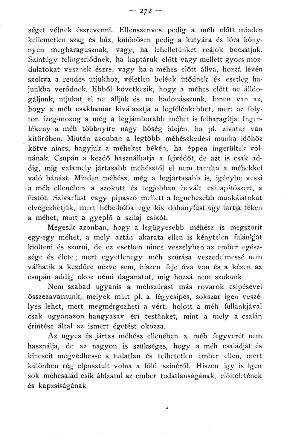 hajunkba verődnek. Ebből következik, hogy a méhes előtt ne álldogáljunk, útjukat el ne álljuk és ne hadonásszunk.