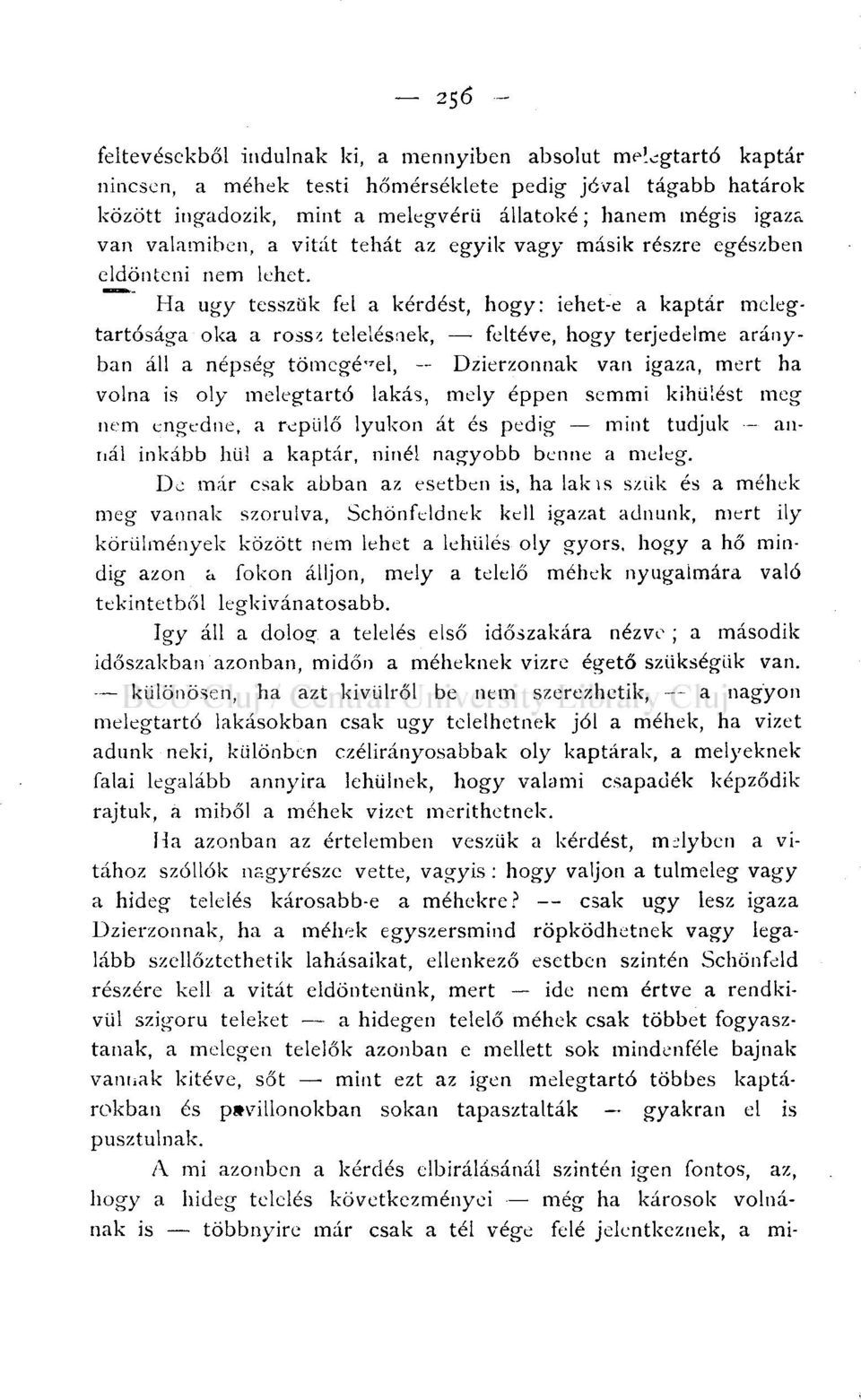 telelésnek, feltéve, hogy terjedelme arányban áll a népség tömegével, Dzierzonnak van igaza, mert ha volna is oly melegtartó lakás, mely éppen semmi kihűlést meg nem engedne, a repülő lyukon át és