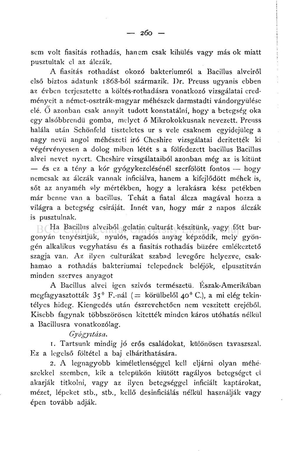 O azonban csak annyit tudott konstatálni, hogy a betegség oka egy alsóbbrendű gomba, melyet a Mikrokokkusnak nevezett.