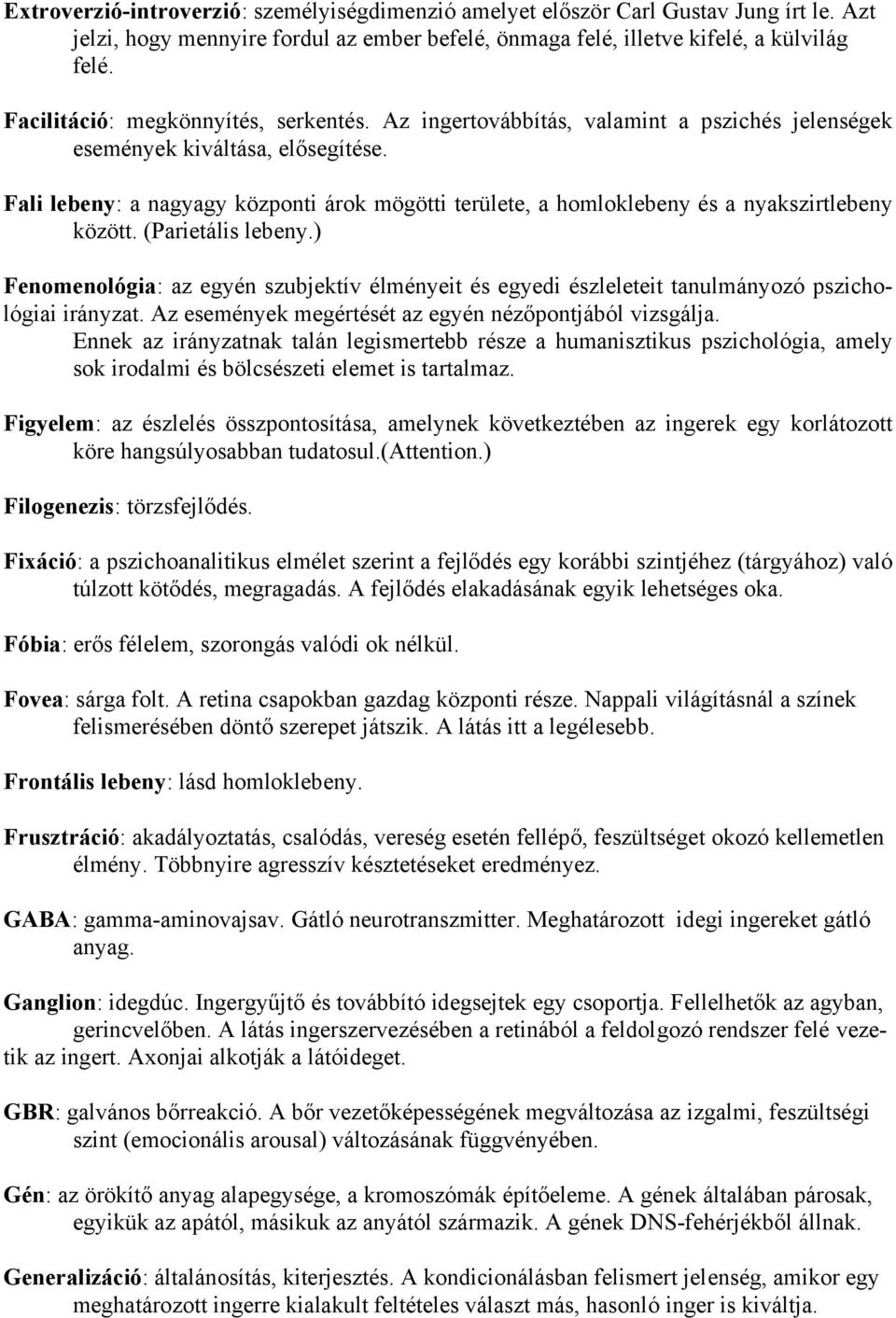 Fali lebeny: a nagyagy központi árok mögötti területe, a homloklebeny és a nyakszirtlebeny között. (Parietális lebeny.